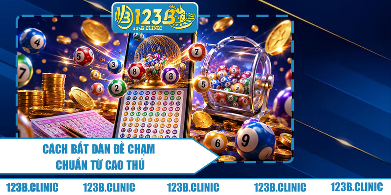 Cách Bắt Dàn Đề Chạm Chuẩn Từ Cao Thủ